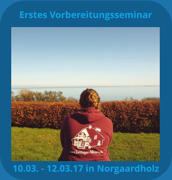 Erstes Vorbereitungsseminar 10.03. - 12.03.17 in Norgaardholz